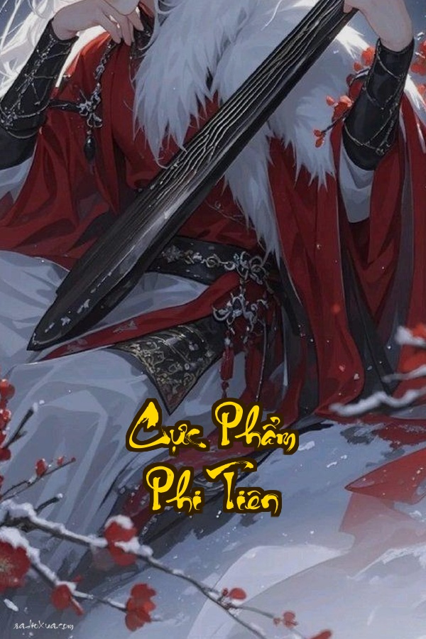 Cực Phẩm Phi Tiên: Khi Tiên Ma Tranh Đấu Tình Ái Tan Vỡ