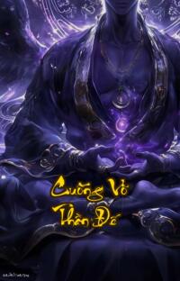 Cuồng Võ Thần Đế: Sinh mệnh tàn lụi vực sâu quyền lực