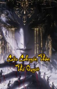 Cửu Chuyển Thần Thể Quyết: Hồi sinh từ tro tàn bá chủ thiên hạ