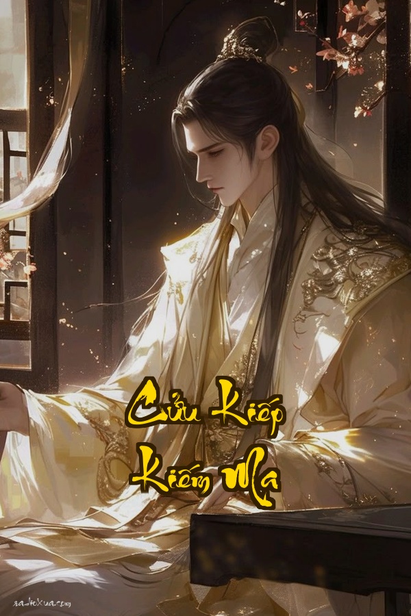 Cửu Kiếp Kiếm Ma: Tình yêu tan vỡ kiếm ý vạn cổ