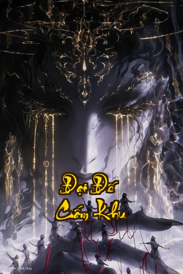 Đại Đế Cấm Khu: Khi Vạn Giới Đều Là Người Đến Từ Tương Lai