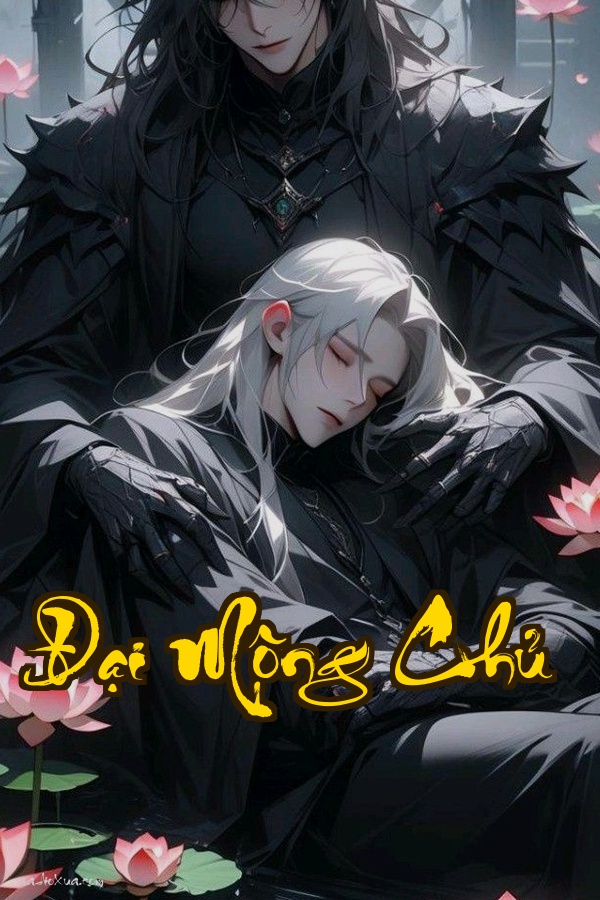 Đại Mộng Chủ: Khi giấc mộng báo hiệu diệt vong