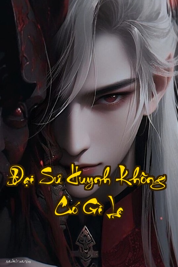 Đại Sư Huynh Không Có Gì Lạ: Đẹp Trai Quá Cũng Là Một Biệt Độc