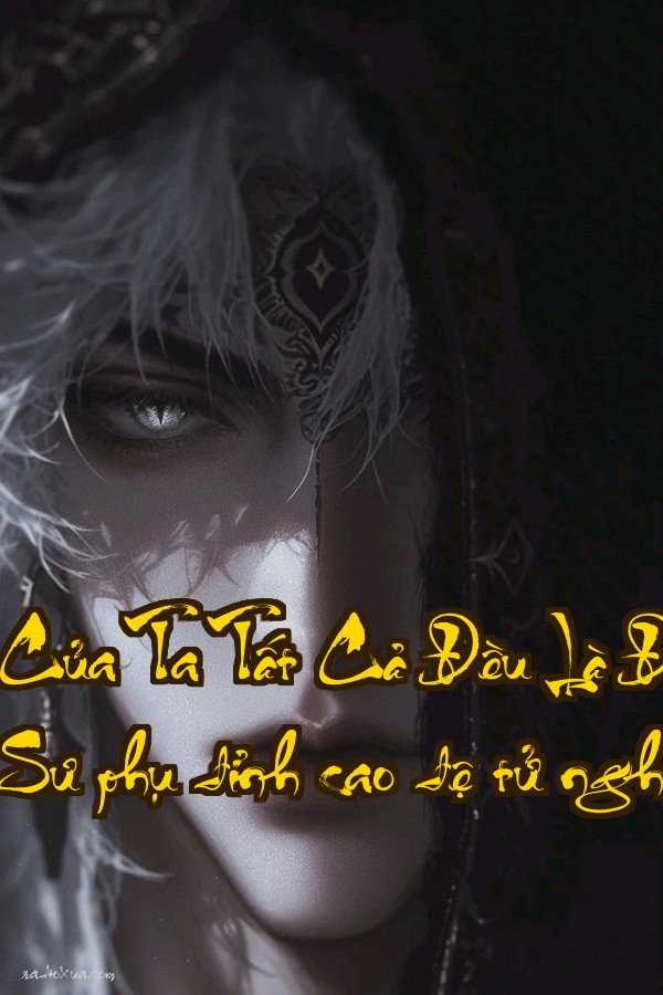 Đệ Tử Của Ta Tất Cả Đều Là Đại Đế Chi Tư  Sư phụ đỉnh cao đệ tử nghịch thiên