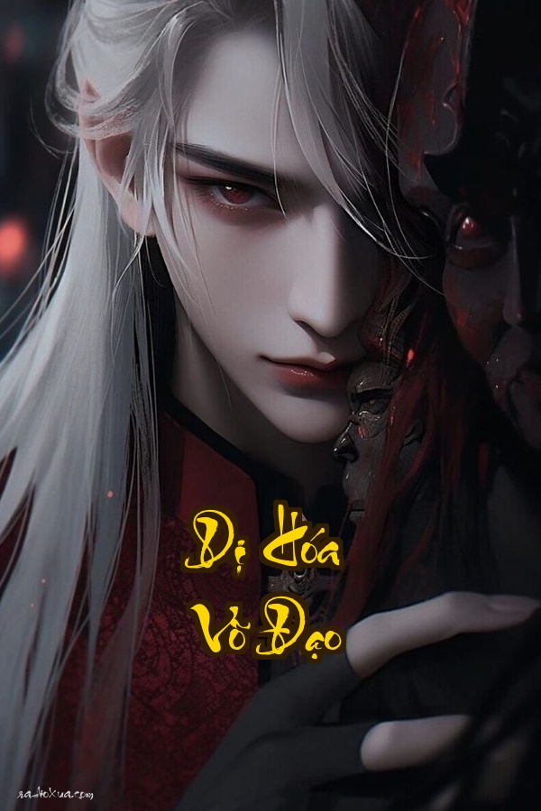 Dị Hóa Võ Đạo: Khi Cực Đạo Biến Chất Thiên Hạ Đổ Nát