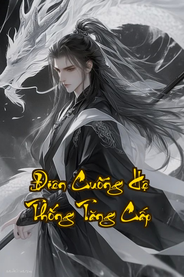 Điên Cuồng Hệ Thống Tăng Cấp: Cấp Bậc Sụp Đổ Thế Giới Nghiêng Ngả