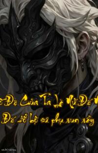 Đồ Đệ Của Ta Là Nữ Đế  Nữ Đế đổ bộ sư phụ run rẩy