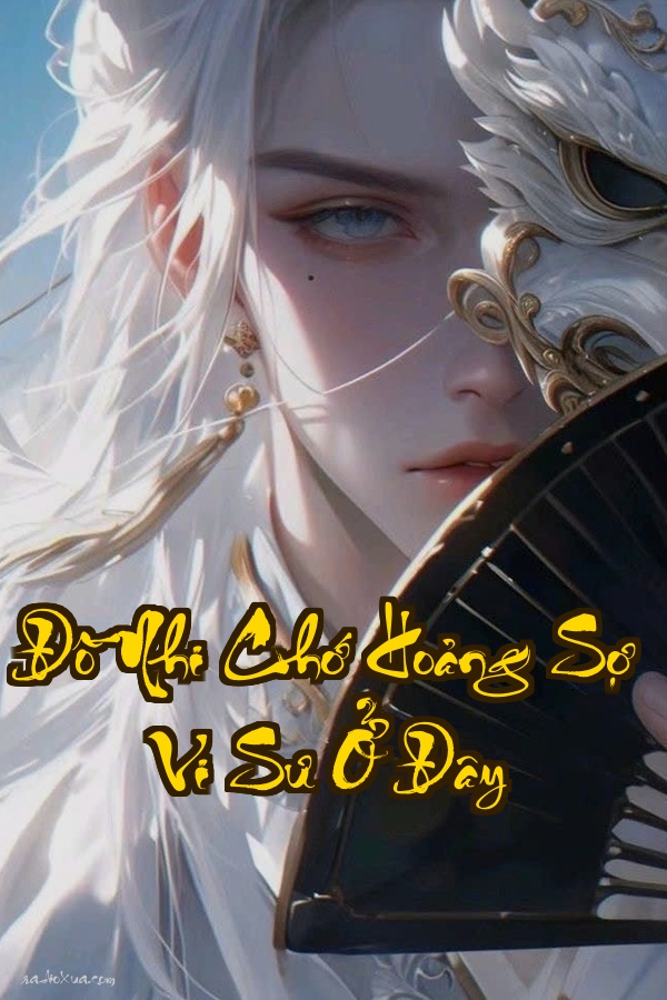 Đồ Nhi Chớ Hoảng Sợ  Vi Sư Ở Đây: Khi Thiên Hạ Biến Màu Chỉ Một Kiếm Chỉ Yêu Hoàng