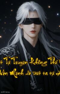 Do Ta Viết Tự Truyện Không Thể Nào Là Bi Kịch  Vận Mệnh đã viết ta tự mình sửa