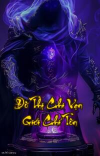 Đô Thị Chi Vạn Giới Chí Tôn: Vả Mặt Cả Thế Giới