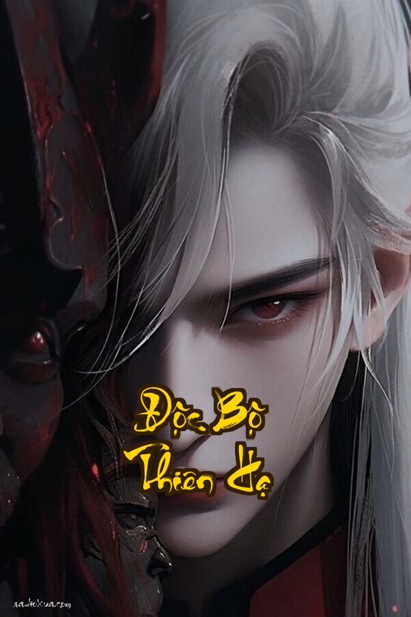 Độc Bộ Thiên Hạ: Huyết Chiến Giang Hồ Một Mình Ngạo Thế