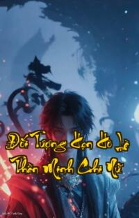 Đối Tượng Hẹn Hò Là Thần Minh Chi Nữ: Thánh Tử giả ngây thơ đời không như là mơ