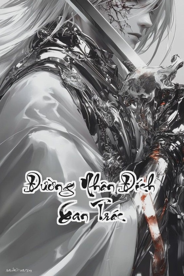 Đường Nhân Đích Xan Trác: Số phận lạc loài dấn thân vào huyền thoại