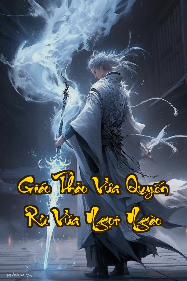 Giáo Thảo Vừa Quyến Rũ Vừa Ngọt Ngào: Nam Chính Anh Thật Sự Không Hiểu Tôi Sao