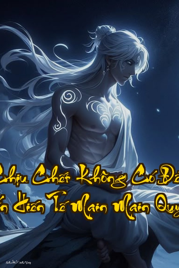 Gọi Ngươi Đi Chịu Chết Không Có Để Ngươi Vô Địch  Hệ Thống Muốn Hiến Tế Main Main Quyết Chống Cự