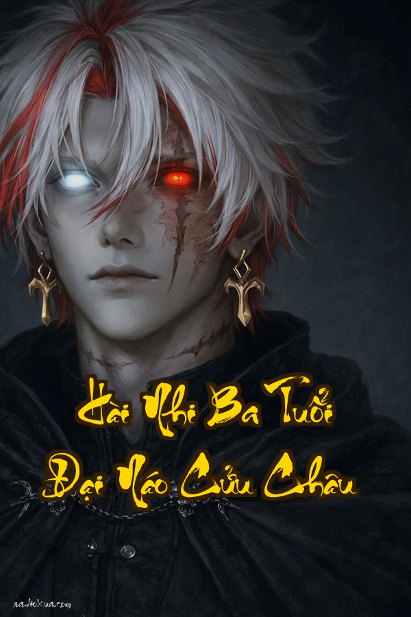 Hài Nhi Ba Tuổi Đại Náo Cửu Châu: Máu Chiến Sinh Ra Từ Lời Nói Dối