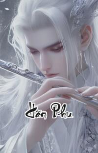 Hãn Phu: Xuyên không thành nam thê số kiếp bi thảm đến nao lòng