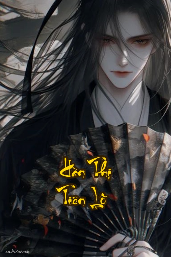 Hàn Thị Tiên Lộ: Huyết mạch thức tỉnh vận mệnh đảo lộn