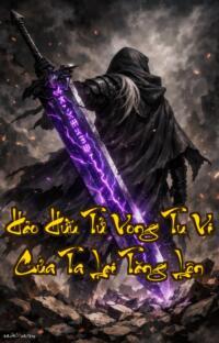 Hảo Hữu Tử Vong Tu Vi Của Ta Lại Tăng Lên: Ngồi trên xác người khác ta vươn tới đỉnh cao