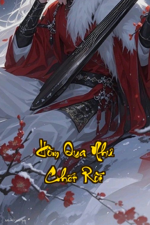 Hôm Qua Như Chết Rồi  Quá khứ bị lãng quên tình yêu hóa điên cuồng