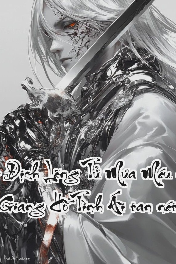 Huyết Địch Lãng Tử  Mưa Máu nhuốm Giang Hồ Tình Ái tan nát