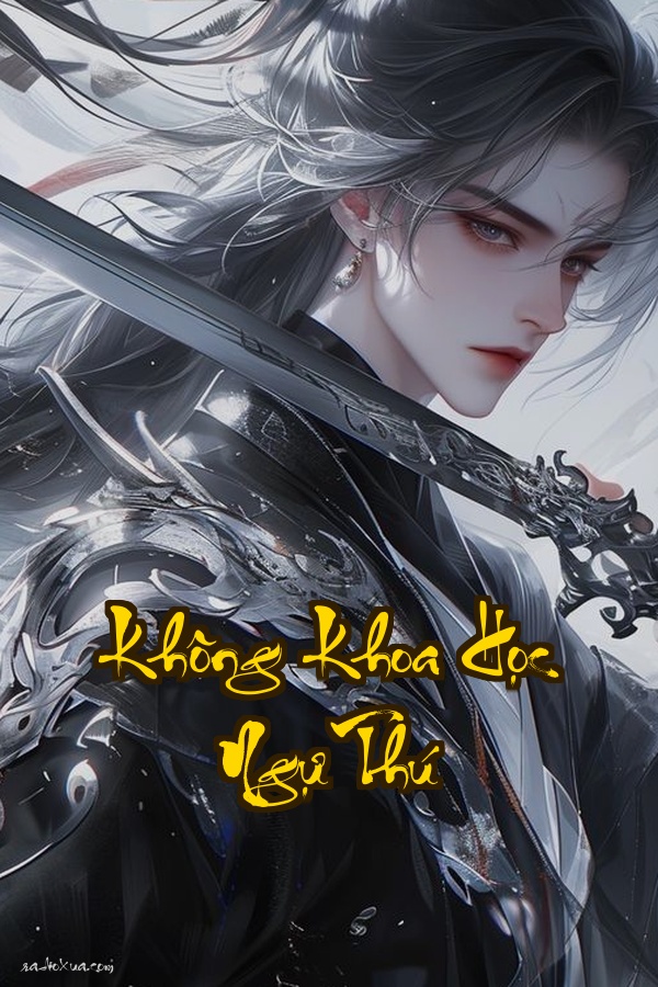 Không Khoa Học Ngự Thú: Khi Quốc Bảo Biến Thành Pet