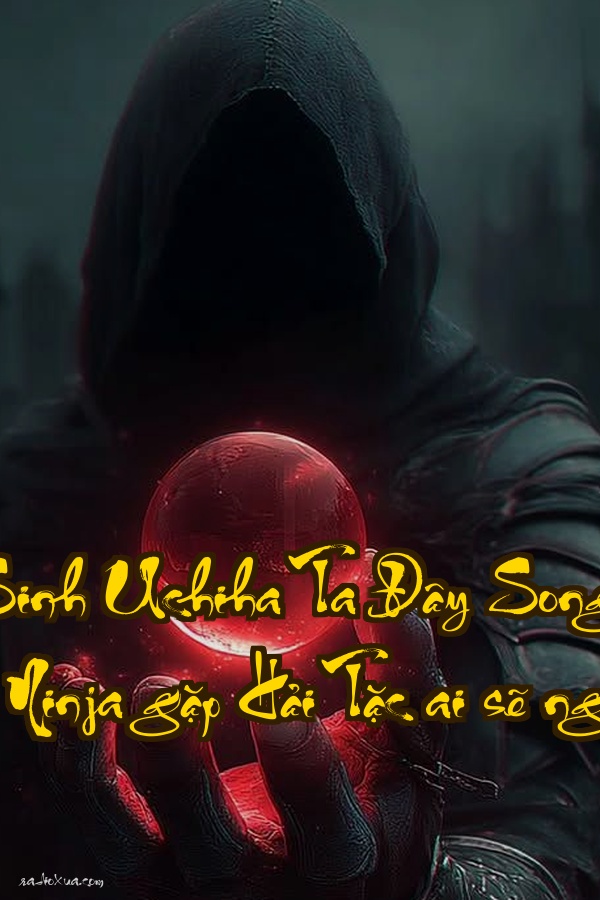 Konoha Trọng Sinh Uchiha Ta Đây Song Xuyên Hải Tặc  Khi Ninja gặp Hải Tặc ai sẽ ngự trị