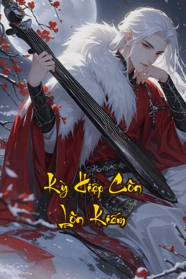 Kỳ Hiệp Côn Lôn Kiếm: Thanh Đại Loạn Thế Máu Và Sắt
