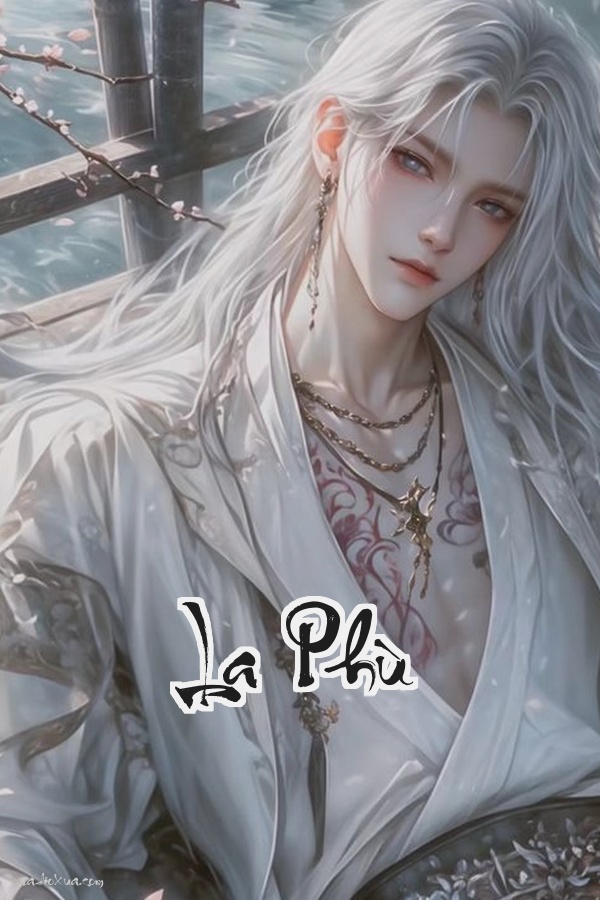 La Phù: Số phận nghiệt ngã trả giá bằng cả sinh mệnh