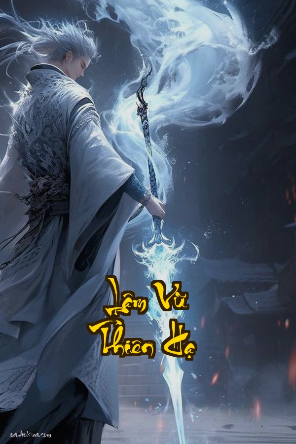 Lâm Vũ Thiên Hạ: Một Chưởng Đổi Đời Vạn Kiếp Tu Tiên