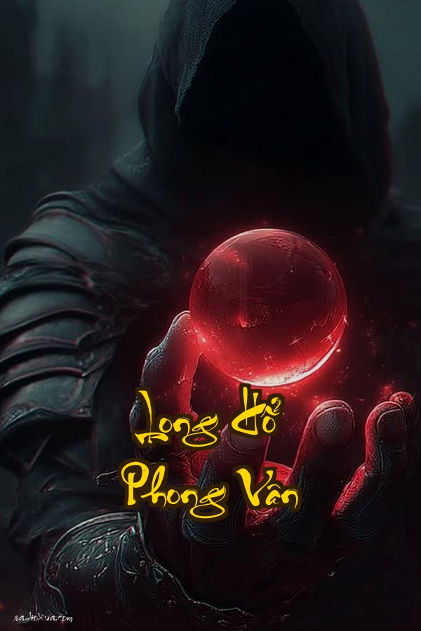 Long Hổ Phong Vân: Mười Năm Giang Hồ Một Kiếp Hận Thù