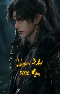 Luyện Khí 5000 Năm: Ngàn Năm Cô Độc Một Kiếp Luyện Khí