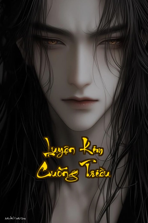 Luyện Kim Cuồng Triều: Bại Gia Tử Trỗi Dậy Cả Thế Giới Phải Chiều