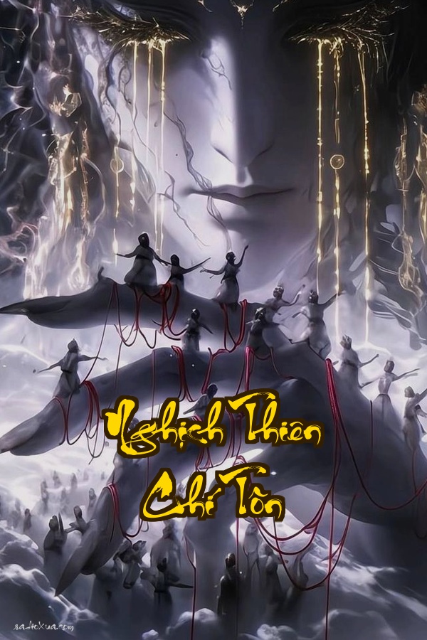 Nghịch Thiên Chí Tôn: Vạn Thế Cừu Hận Một Kiếp Trả Thù