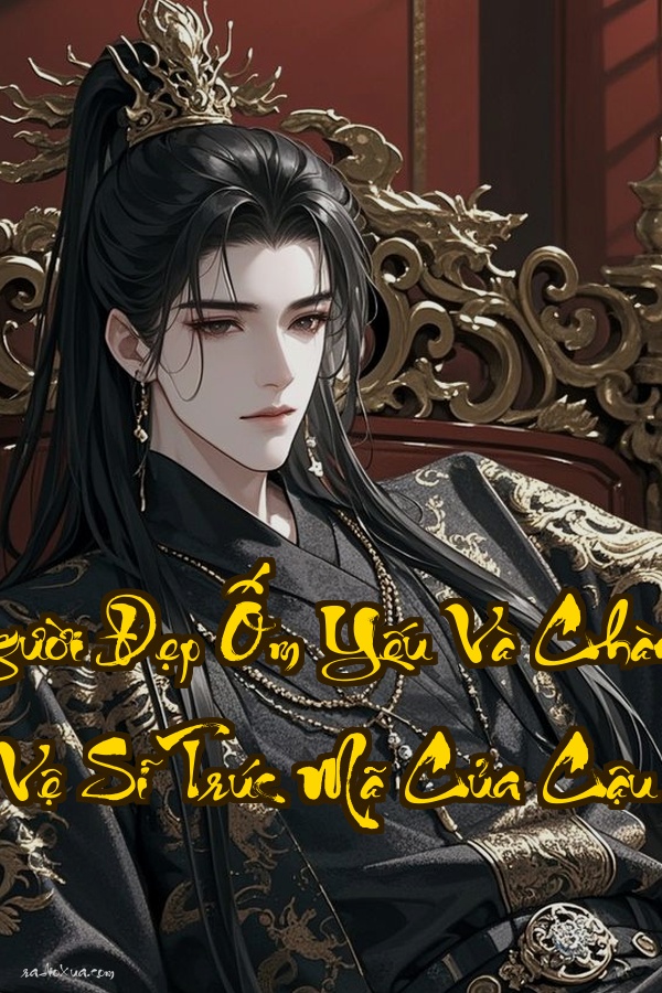 Người Đẹp Ốm Yếu Và Chàng Vệ Sĩ Trúc Mã Của Cậu  Tình yêu này ai là người bẻ cong ai