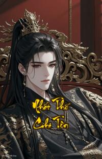 Nhất Thế Chi Tôn: Khi Định Mệnh Trở Thành Con Rối