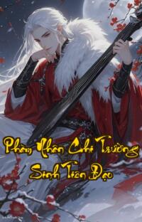 Phàm Nhân Chi Trường Sinh Tiên Đạo: Hắn copy buff Hàn Lập khóc ròng