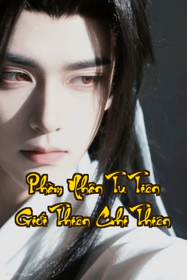 Phàm Nhân Tu Tiên Giới Thiên Chi Thiên: Đạo Tổ chiến tranh ai sống ai chết