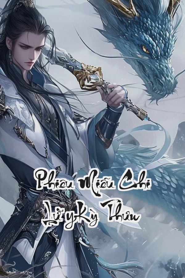 Phiêu Miễu Chi Lữ (Kỳ Thư): Khi Thế Giới Thực Tại Chỉ Là Ảo Ảnh