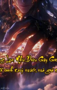 Quan Trường Lên Như Diều Gặp Gió Chín Vạn Dặm  Hồi sinh kiếp trước trả giá kiếp này