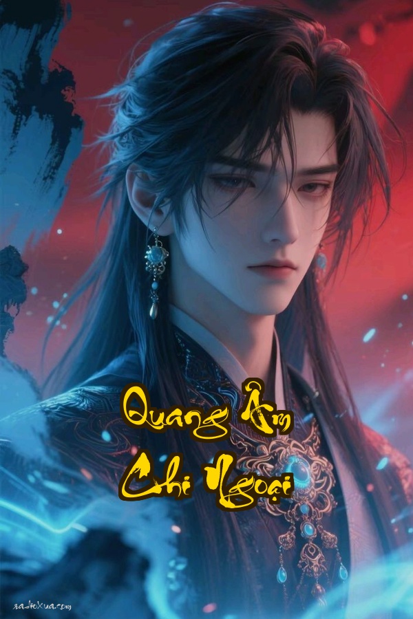 Quang Âm Chi Ngoại: Khi Vạn Vật Chỉ Là Khách Qua Đường