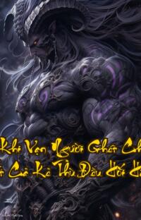 Sau Khi Vạn Người Ghét Chết Đi Tất Cả Kẻ Thù Đều Hối Hận: Hận thấu xương yêu đến điên