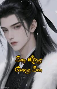 Say Mộng Giang Sơn: Đế Vương Hậu Cung Máu Và Hoa