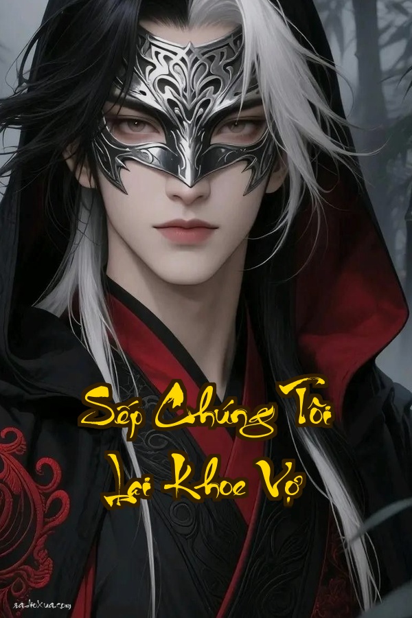 Sếp Chúng Tôi Lại Khoe Vợ  Đẹp Trai Giỏi Vợ Khoe Không Ngừng