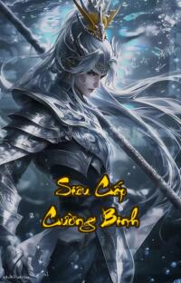 Siêu Cấp Cường Binh: Hồn Diệt tái sinh bá chủ trần thế