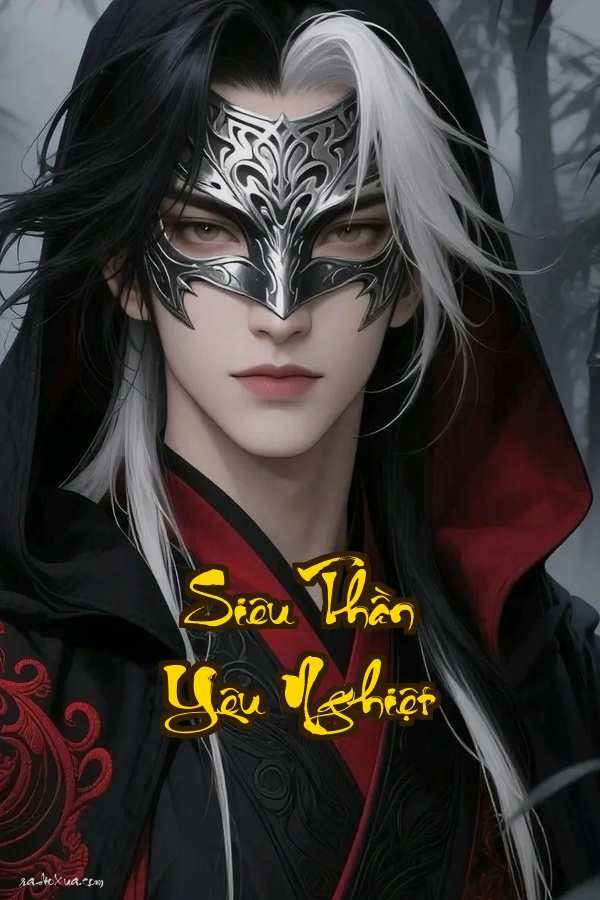 Siêu Thần Yêu Nghiệt: Hắn là tiện thần bá chủ ai gây sự thì người đó hối hận