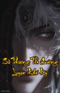 Sử Thượng Tối Cường Luyện Khí Kỳ: 5000 Năm Vẫn Chỉ Là Luyện Khí