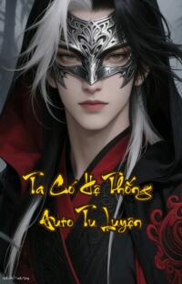 Ta Có Hệ Thống Auto Tu Luyện: Ngủ Một Giấc Đỉnh Phong Thiên Hạ