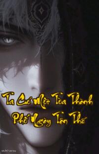 Ta Có Một Tòa Thành Phố Ngày Tận Thế: Khi Sinh Tồn Là Trò Chơi Tử Thần