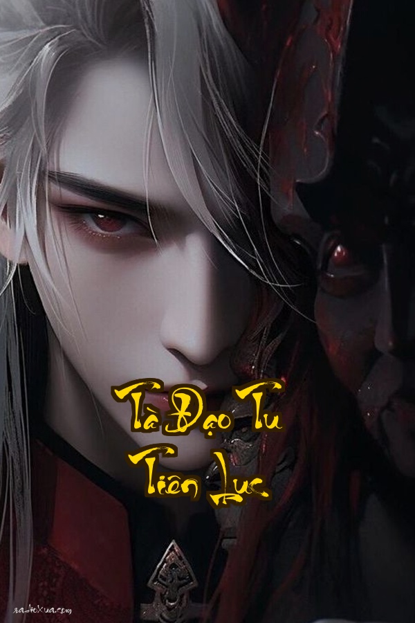 Tà Đạo Tu Tiên Lục: Trường Sinh Bất Lũy Tình Kiếp Khôn Lường